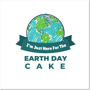 I'm just Here for The Earth Day Cake Earth Day themed t-shirts Posters and Art